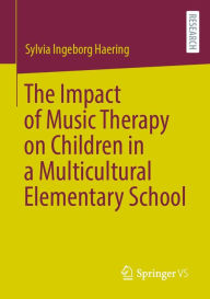 Title: The Impact of Music Therapy on Children in a Multicultural Elementary School, Author: Sylvia Ingeborg Haering