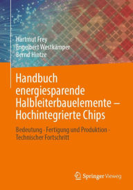 Title: Handbuch energiesparende Halbleiterbauelemente - Hochintegrierte Chips: Bedeutung ï¿½ Fertigung und Produktion ï¿½ Technischer Fortschritt, Author: Hartmut Frey