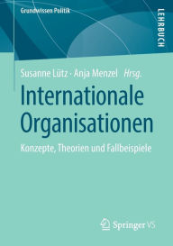 Title: Internationale Organisationen: Konzepte, Theorien und Fallbeispiele, Author: Susanne Lütz