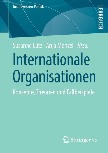 Internationale Organisationen: Konzepte, Theorien und Fallbeispiele