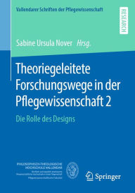 Title: Theoriegeleitete Forschungswege in der Pflegewissenschaft 2: Die Rolle des Designs, Author: Sabine Nover