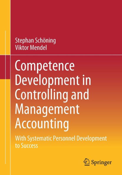 Competence Development in Controlling and Management Accounting: With Systematic Personnel Development to Success