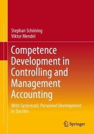 Title: Competence Development in Controlling and Management Accounting: With Systematic Personnel Development to Success, Author: Stephan Schöning
