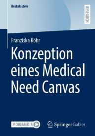 Title: Konzeption eines Medical Need Canvas, Author: Franziska Köhr