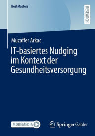 Title: IT-basiertes Nudging im Kontext der Gesundheitsversorgung, Author: Muzaffer Arkac