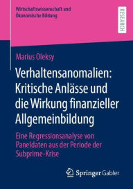 Title: Verhaltensanomalien: Kritische Anlässe und die Wirkung finanzieller Allgemeinbildung: Eine Regressionsanalyse von Paneldaten aus der Periode der Subprime-Krise, Author: Marius Oleksy