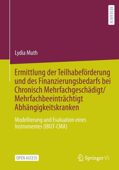 Ermittlung der Teilhabeförderung und des Finanzierungsbedarfs bei Chronisch Mehrfachgeschädigt/Mehrfachbeeinträchtigt Abhängigkeitskranken: Modellierung und Evaluation eines Instrumentes (IBUT-CMA)