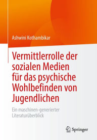 Title: Vermittlerrolle der sozialen Medien für das psychische Wohlbefinden von Jugendlichen: Ein maschinen-generierter Literaturüberblick, Author: Ashwini Kothambikar