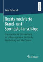 Rechts motivierte Brand- und Sprengstoffanschläge: Eine empirische Untersuchung zu Tathintergründen, justizieller Bearbeitung und Täter*innen