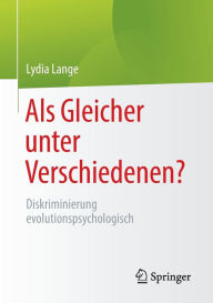 Title: Als Gleicher unter Verschiedenen?: Diskriminierung evolutionspsychologisch, Author: Lydia Lange