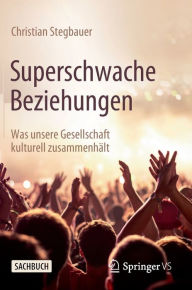 Title: Superschwache Beziehungen: Was unsere Gesellschaft kulturell zusammenhï¿½lt, Author: Christian Stegbauer