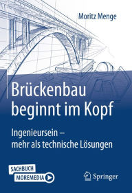 Title: Brückenbau beginnt im Kopf: Ingenieursein - mehr als technische Lösungen, Author: Moritz Menge