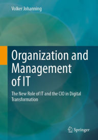 Title: Organization and Management of IT: The New Role of IT and the CIO in Digital Transformation, Author: Volker Johanning