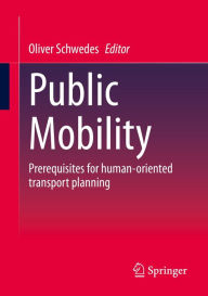 Title: Public Mobility: Prerequisites for human-oriented transport planning, Author: Oliver Schwedes