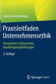 Title: Praxisleitfaden Unternehmensethik: Kennzahlen, Instrumente, Handlungsempfehlungen, Author: Daniel Dietzfelbinger