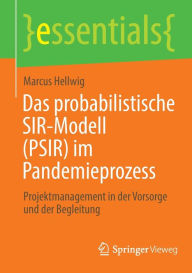 Title: Das probabilistische SIR-Modell (PSIR) im Pandemieprozess: Projektmanagement in der Vorsorge und der Begleitung, Author: Marcus Hellwig