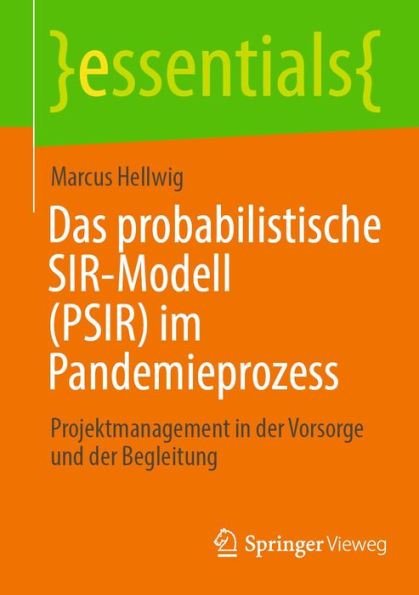 Das probabilistische SIR-Modell (PSIR) im Pandemieprozess: Projektmanagement in der Vorsorge und der Begleitung