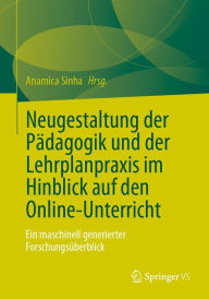 Title: Neugestaltung der Pädagogik und der Lehrplanpraxis im Hinblick auf den Online-Unterricht: Ein maschinell generierter Forschungsüberblick, Author: Anamica Sinha