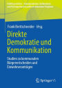 Direkte Demokratie und Kommunikation: Studien zu kommunalen Bürgerentscheiden und Einwohneranträgen