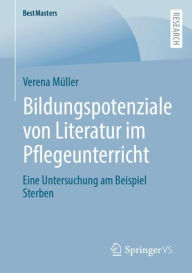 Title: Bildungspotenziale von Literatur im Pflegeunterricht: Eine Untersuchung am Beispiel Sterben, Author: Verena Müller