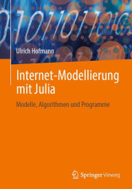 Title: Internet-Modellierung mit Julia: Modelle, Algorithmen und Programme, Author: Ulrich Hofmann