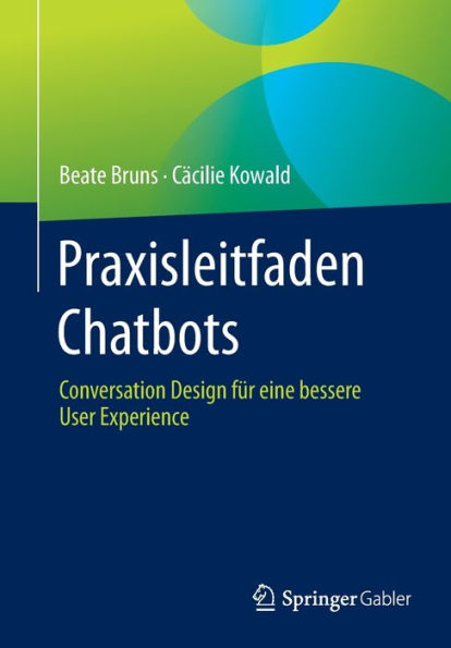 Praxisleitfaden Chatbots: Conversation Design fï¿½r eine bessere User Experience