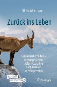 Title: Zurück ins Leben: Gesundheit erhalten - Leistung stärken. Selbst-Coaching nach Burnout oder Depression, Author: Ulrich Scherrmann