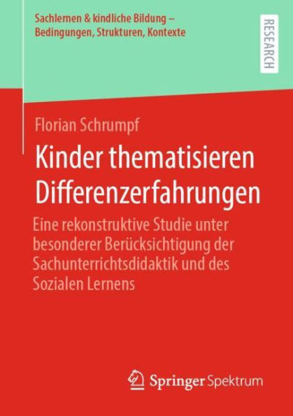 Kinder thematisieren Differenzerfahrungen: Eine rekonstruktive Studie unter besonderer Berücksichtigung der Sachunterrichtsdidaktik und des Sozialen Lernens