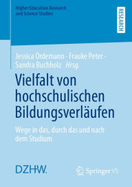 Title: Vielfalt von hochschulischen Bildungsverläufen: Wege in das, durch das und nach dem Studium, Author: Jessica Ordemann
