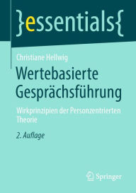 Title: Wertebasierte Gesprächsführung: Wirkprinzipien der Personzentrierten Theorie, Author: Christiane Hellwig