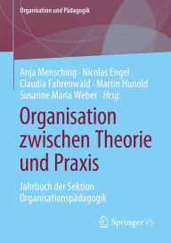 Title: Organisation zwischen Theorie und Praxis: Jahrbuch der Sektion Organisationspï¿½dagogik, Author: Anja Mensching