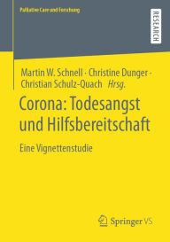 Title: Corona: Todesangst und Hilfsbereitschaft: Eine Vignettenstudie, Author: Martin W. Schnell