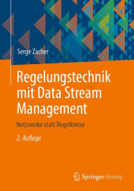Title: Regelungstechnik mit Data Stream Management: Netzwerke statt Regelkreise, Author: Serge Zacher