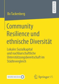 Title: Community Resilience und ethnische Diversität: Lokales Sozialkapital und nachbarschaftliche Unterstützungsbereitschaft im Städtevergleich, Author: Bo Tackenberg
