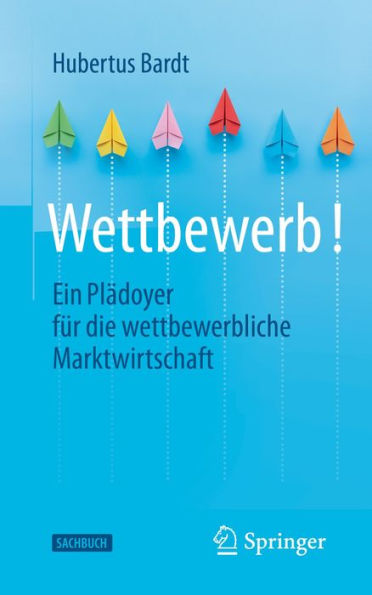 Wettbewerb!: Ein Plädoyer für die wettbewerbliche Marktwirtschaft