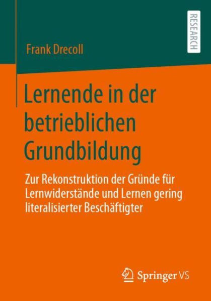 Lernende der betrieblichen Grundbildung: Zur Rekonstruktion Grï¿½nde fï¿½r Lernwiderstï¿½nde und Lernen gering literalisierter Beschï¿½ftigter