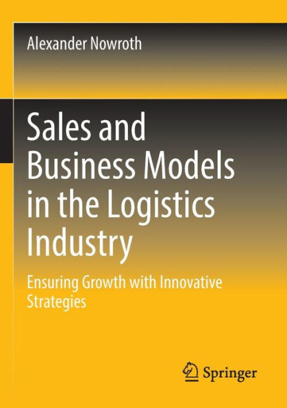 Sales and Business Models the Logistics Industry: Ensuring Growth with Innovative Strategies