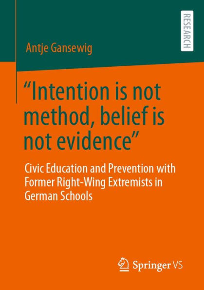 Intention is not method, belief is not evidence: Civic Education and Prevention with Former Right-Wing Extremists in German Schools