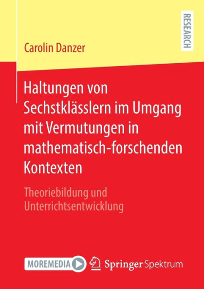 Haltungen von Sechstklässlern im Umgang mit Vermutungen mathematisch-forschenden Kontexten: Theoriebildung und Unterrichtsentwicklung