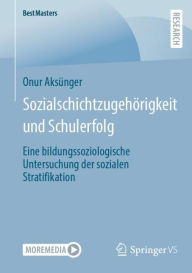 Title: Sozialschichtzugehörigkeit und Schulerfolg: Eine bildungssoziologische Untersuchung der sozialen Stratifikation, Author: Onur Aksünger