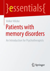 Title: Patients with Memory Disorders: An Introduction for Psychotherapists, Author: Volker Völzke