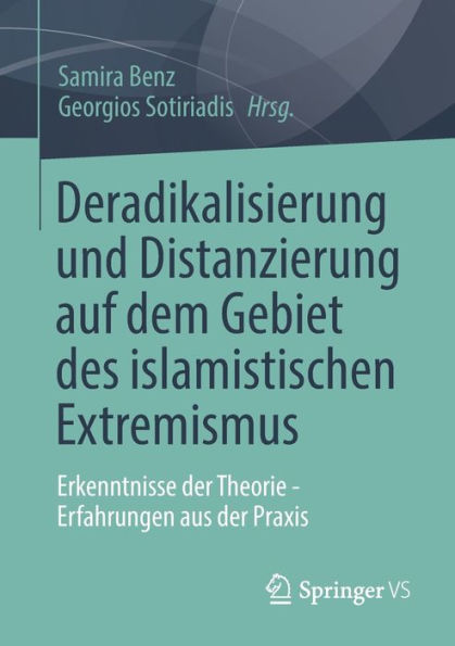 Deradikalisierung und Distanzierung auf dem Gebiet des islamistischen Extremismus: Erkenntnisse der Theorie - Erfahrungen aus der Praxis