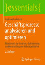 Geschäftsprozesse analysieren und optimieren: Praxistools zur Analyse, Optimierung und Controlling von Arbeitsabläufen