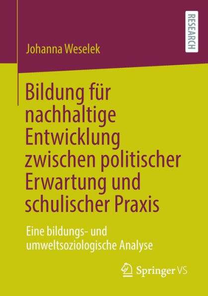 Bildung fï¿½r nachhaltige Entwicklung zwischen politischer Erwartung und schulischer Praxis: Eine bildungs- umweltsoziologische Analyse