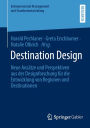 Destination Design: Neue Ansätze und Perspektiven aus der Designforschung für die Entwicklung von Regionen und Destinationen