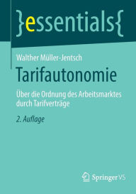 Title: Tarifautonomie: Über die Ordnung des Arbeitsmarktes durch Tarifverträge, Author: Walther Müller-Jentsch