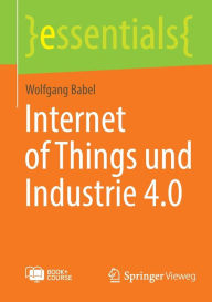 Title: Internet of Things und Industrie 4.0, Author: Wolfgang Babel