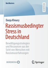 Title: Rassismusbedingter Stress in Deutschland: Bewältigungsstrategien und Ressourcen aus der Sicht von Menschen mit Rassismuserfahrungen, Author: Dunja Khoury