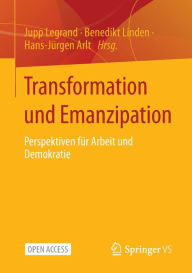Title: Transformation und Emanzipation: Perspektiven für Arbeit und Demokratie, Author: Jupp Legrand