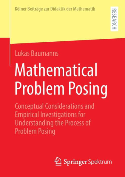 Mathematical Problem Posing: Conceptual Considerations and Empirical Investigations for Understanding the Process of Problem Posing